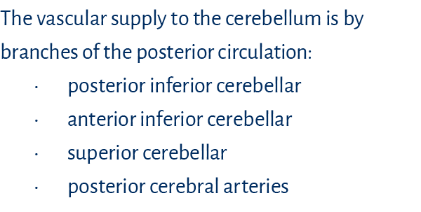 The vascular supply to the cerebellum is by branches of the posterior circulation: • posterior inferior cerebellar • ...
