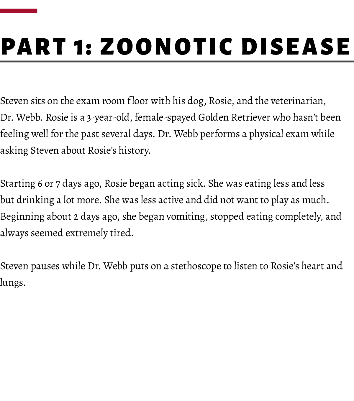  ﻿Part 1: Zoonotic Disease Steven sits on the exam room floor with his dog, Rosie, and the veterinarian, Dr. Webb. Ro...